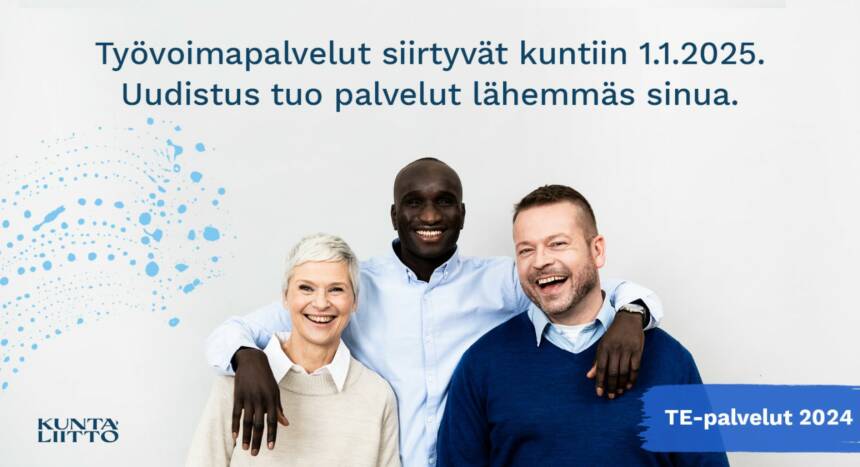 Kuvassa teksti Työvoimapalvelut siirtyvät kuntiin 1.1.2025. Uudistus tuo palvelut lähemmäksi sinua.